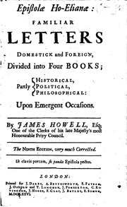 Epistolæ Ho-Elianæ : familiar letters domestick and foreign, divided into four books; partly historical, political, philosophical. Upon emergent occasions