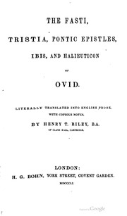 The Fasti, Tristia, Pontic Epistles, Ibis And Halieuticon Of Ovid. Literally Translated Into English Prose, With Copious Notes