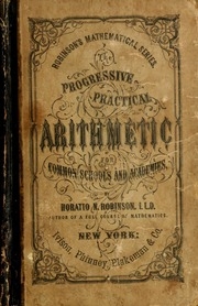 The Progressive Practical Arithmetic : Containing The Theory Of Numbers In Connection With Concise Analytic And Synthetic Methods Of Solution, And Designed As A Complete Text-book On This Science : For Common Schools And Academies