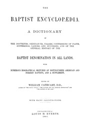 The Baptist encyclopædia : a dictionary of the doctrines, ordinances, usages, confessions of faith, sufferings, labors, and successes, and of the general history of the Baptist denomination in all lands : with numerous biographical sketches of distinguis