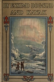 By Eskimo Dog-sled And Kayak; A Description Of A Missionary's Experiences & Adventures In Labrador