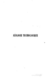 Géologie technologique: traité des applications de la géologie aux arts et a ...