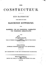 Der Constructeur. Ein Handbuch zum gebrauch beim Maschinen-Entwerfen. Für Maschinen- und Bau-ingenieure, Fabrikanten und technische Lehranstalten