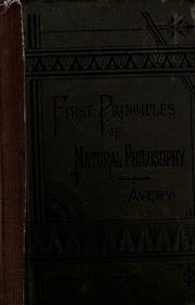 First Principles Of Natural Philosophy. A Text-book For Common Schools