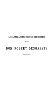 Dom Robert Desgabets: son système, son influence et son école, d'après plusieurs Manuscrits et ...