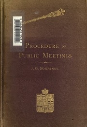 A Canadian Manual On The Procedure At Meetings Of Municipal Councils, Shareholders And Directors Of Companies, Synods, Conventions, Societies And Public Bodies Generally, With An Introductory Review Of The Rules And Usages Of Parliament That Govern Public