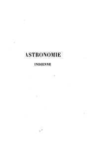 Astronomie indienne d'après la doctrine et les livres anciens et modernes des Brammes sur l ...
