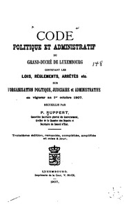 Code politique et administratif du Grand-Duché de Luxembourg contenant les lois, règlements, arrêtés etc. sur l'organisation politique, judiciaire et administrative en vigueur au 1. octobre 1907