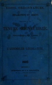 Edits, ordonnances, déclarations et arrêts relatifs à la tenure seigneuriale, demandés par une adresse de l'Assemblée législative, 1851