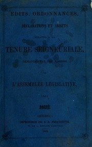 Edits, ordonnances, déclarations et arrêts relatifs à la tenure seigneuriale, demandés par une adresse de l'Assemblée législative, 1851