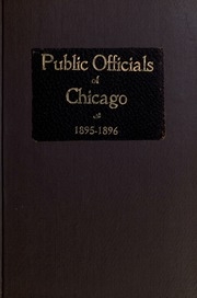 The Municipal Herald Of Chicago : Containing A Portraiture Of Public Officials Of The City Of Chicago, Consisting Of Portraits Of The Mayor, City Treasurer, City Attorney, City Clerk, Members Of The City Council, And The Leading Officials Of The George B.