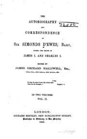 The Autobiography And Correspondence Of Sir Simonds D'ewes, Bart., During The Reigns Of James I. And Charles I