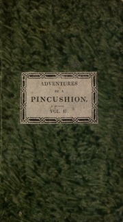 The Adventures Of A Pincushion : Designed Chiefly For The Use Of Young Ladies ; In Two Volumes