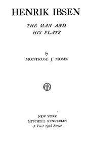 Henrik Ibsen; The Man And His Plays