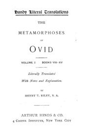 The Metamorphoses Of Ovid: Volume Ii Books Viii-xv, Literally Translated With Notes And Explanations By Henry T. Riley
