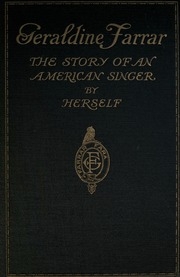 Geraldine Farrar, The Story Of An American Singer.