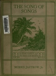 The Song Of Songs, Being A Collection Of Love Lyrics Of Ancient Palestine, A New Translation Based On A Revised Text, Together With The Origin, Growth And Interpretation Of The Songs