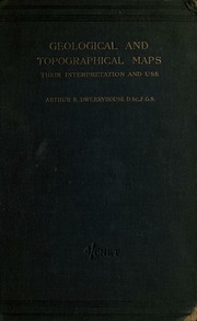 Geological And Topographical Maps, Their Interpretation And Use