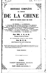 Histoire complête de l'empire de la Chine depuis son origine jusqu'a nos jours Son étendue, sa chronologie, l'histoire de ses diverses dynasties et des empereurs qui ont régné sur ce vaste empire depuis sa fondation jusques et y compris le règne de l'empe