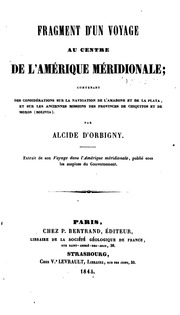 Fragment d'un voyage au centre de l'Amérique Méridionale; contenant des considérations sur la navigation de l'Amazone et de la Plata, et sur les anciennes missions des provinces de Chiquitos et de Moxos (Bolivia)