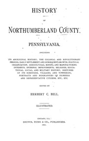 History Of Northumberland County, Pennsylvania, Including Its Aboriginal History; The Colonial And Revolutionary Periods; Early Settlement And Subsequent Growth; Political Organization; Agricultural, Mining, And Manufacturing Interests; Internal Improveme