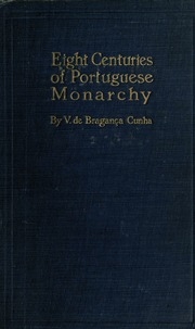Eight Centuries Of Portuguese Monarchy; A Political Study