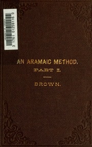 An Aramaic Method; A Class Book For The Study Of The Elements Of Aramaic From Bible And Targums