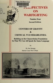 Centers Of Gravity & Critical Vulnerabilities : Building On The Clausewitzian Foundation So That We Can All Speak The Same Language