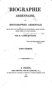 Biographie ardennaise, ou Histoire des Ardennais qui se sont fait remarquer par leurs écrits, leurs actions, leurs vertus ou leurs erreurs