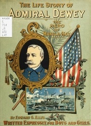 The Life And Deeds Of Admiral Dewey, The Hero Of Manila Bay : For Our Boys And Girls ...