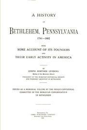 A History Of Bethlehem, Pennsylvania, 1741-1892 : With Some Account Of Its Founders And Their Early Activity In America