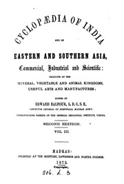 Cyclopædia of India and of Eastern and Southern Asia : commercial, industrial and scientific ; products of the mineral, vegetable and animal kingdoms, useful arts and manufactures. Edited by Edward Balfour