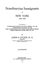 Scandinavian Immigrants In New York, 1630-1674; With Appendices On Scandinavians In Mexico And South America, 1532-1640, Scandinavians In Canada, 1619-1620, Some Scandinavians In New York In The Eighteenth Century, German Immigrants In New York, 1630-1674