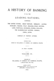 A History Of Banking In All The Leading Nations; Comprising The United States; Great Britain; Germany; Austro-hungary; France; Italy; Belgium; Spain; Switzerland; Portugal; Roumania; Russia; Holland; The Scandinavian Nations; Canada; China; Japan;