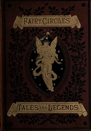 Fairy Circles : Tales And Legends Of Giants, Dwarfs, Fairies, Water-sprites And Hobgoblins