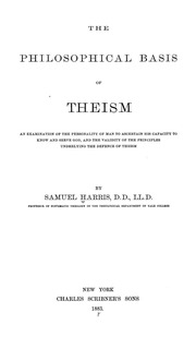 The Philosophical Basis Of Theism; An Examination Of The Personality Of Man To Ascertain His Capacity To Know And Serve God, And The Validity Of The Principles Underlying The Defence Of Theism