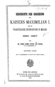 Geschichte der Regierung des Kaisers Maximilian I. und die französische Intervention in Mexiko, 1861-1867