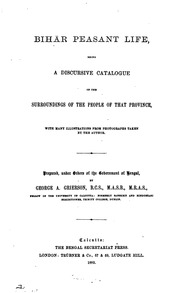 Bihār peasant life, being a discursive catalogue of the surroundings of the people of that province, with many illustrations from photographs taken by the author