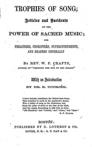 Trophies Of Song . Articles And Incidents On The Power Of Sacred Music; For Preachers, Choristers, Superintendents, And Readers Generally
