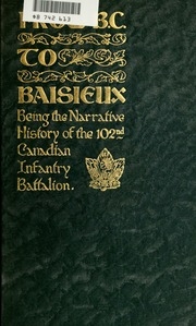 From B.c. To Baisieux : Being The Narrative Of The 102nd Canadian Infantry Battalion