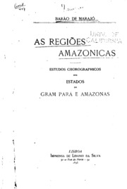 As regiões amazonicas: estudos chorographicos dos estados do Gram Pará e Amazonas