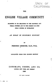 The English Village Community Examined In Its Relations To The Manorial And Tribal Systems And To The Common Or Open Field System Of Husbandry : An Essay In Economic History