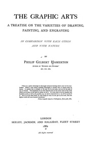 The Graphic Arts : A Treatise On The Varieties Of Drawing, Painting, And Engraving In Comparison With Each Other And With Nature