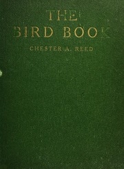 The Bird Book, Illustrating In Natural Colors More Than Seven Hundred North American Birds, Also Several Hundred Photographs Of Their Nests And Eggs