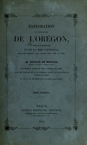 Exploration du territoire de l'Orégon, des Californies et de la mer Vermeille, exécutée pendant les années 1840, 1841 et 1842