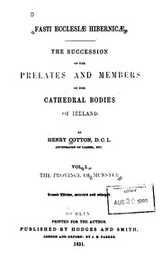 Fasti ecclesiæ hibernicæ : the succession of the prelates and members of the cathedral bodies in Ireland