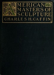 American Masters Of Sculpture; Being Brief Appreciations Of Some American Sculptors And Of Some Phases Of Sculpture In America