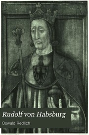 Rudolf Von Habsburg. Das Deutsche Reich Nach Dem Untergange Des Alten Kaisertums