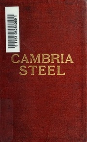 Cambria steel; a handbook of information relating to structural steel manufactured by the Cambria steel company, containing useful tables, rules, data, and formulÆ for the use of engineers, architects, builders and mechanics;