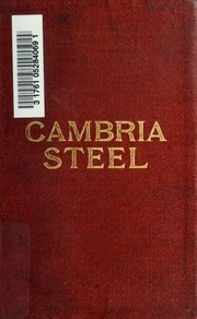 Cambria steel; a handbook of information relating to structural steel manufactured by the Cambria steel company, containing useful tables, rules, data, and formulÆ for the use of engineers, architects, builders and mechanics;